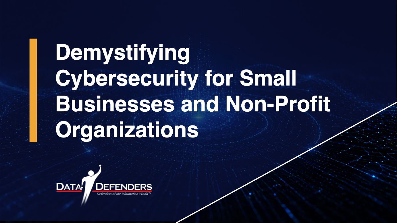 Demystifying Cybersecurity for Small Businesses and Non-Profit Organizations 