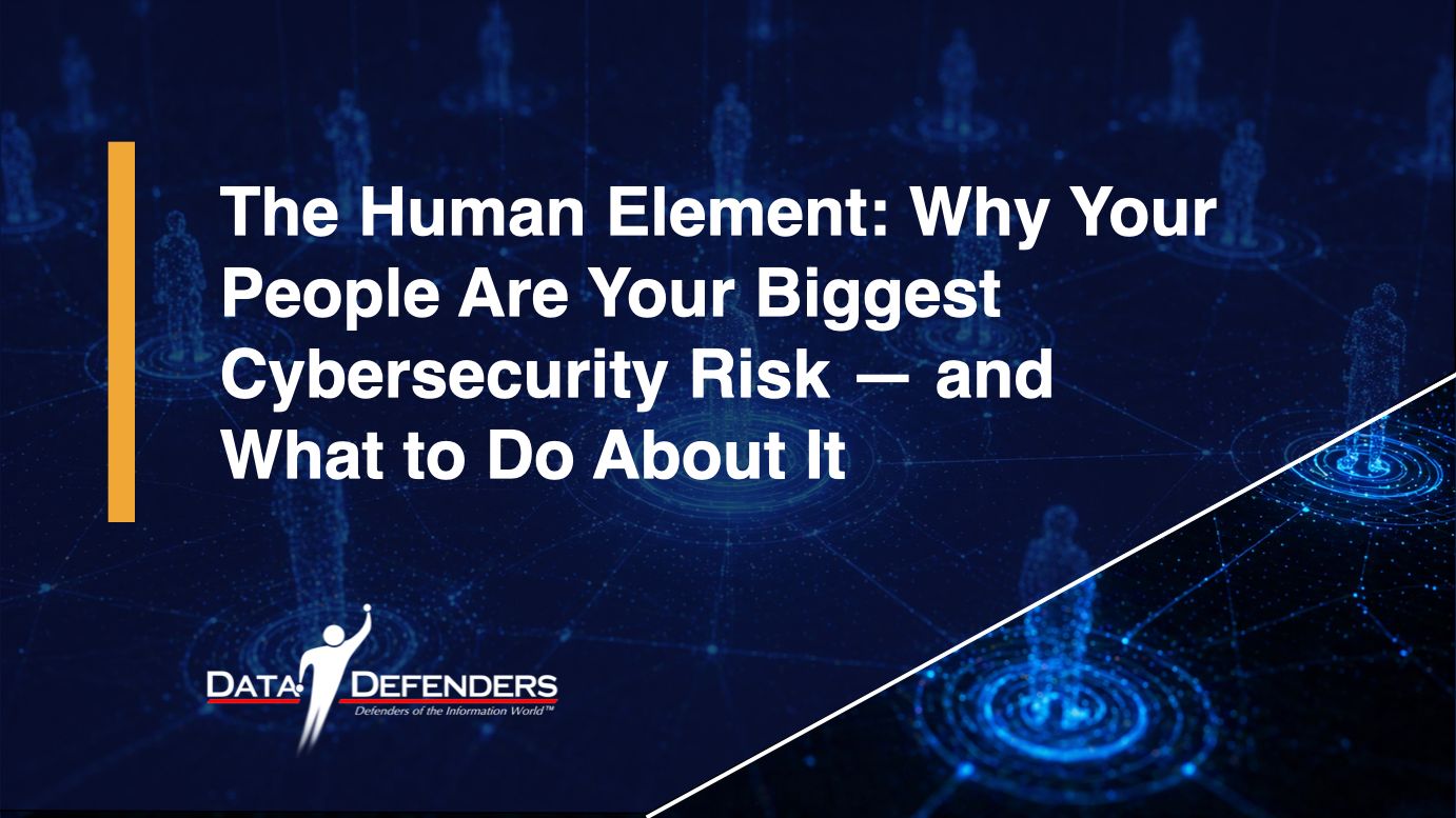 The Human Element: Why Your People Are Your Biggest Cybersecurity Risk — and What to Do About It  banner image