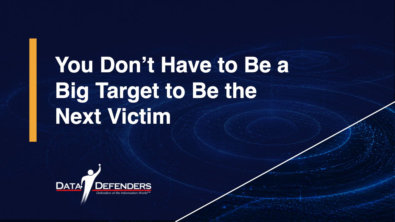 You Don't Have to Be a Big Target to Be the Next Victim banner image